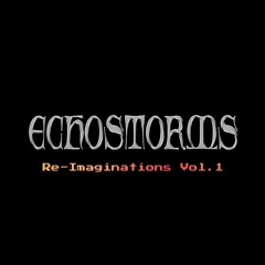 EchoStorms - Re-Imaginations Vol.1 Mix - Free Download To Individual Tracks