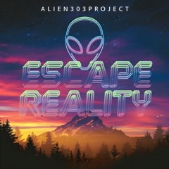 Alien303 Project - Escape Reality