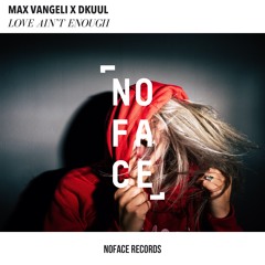 Max Vangeli & Dkuul - Love Ain't Enough