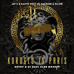 Jay-Z & Kanye West Vs. Backeer & Elline - Koroglu In Paris (Arthy & Dj Raul Vlad Mashup)