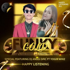 FUNKY GOLD 2 (SPECIAL FEATURING) - FDJ ANGGI DMC FT. YOGIX WHISKEY