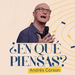 ¿En qué piensas? - Andrés Corson - 4 Agosto 2021 | Prédicas Cristianas 2021