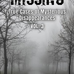 [VIEW] [KINDLE PDF EBOOK EPUB] Missing : True Cases of Mysterious Disappearances Vol. 3 (Missing Per