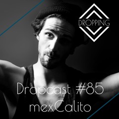 Dropcast #85 by mexCalito