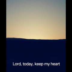 Lord, Today, Keep My Heart