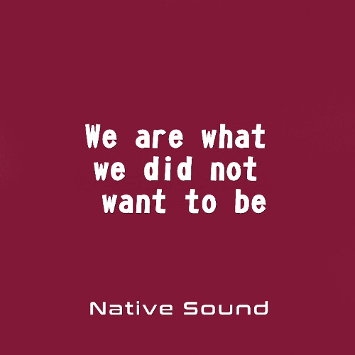 We are what we did not want to be