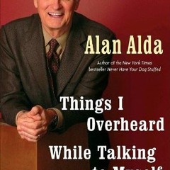 [Free] EPUB ✅ Things I Overheard While Talking to Myself by  Alan Alda [EBOOK EPUB KI