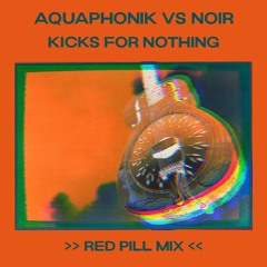 Aquaphonik vs Noir - Kicks For Nothing (Red Pill Mix)