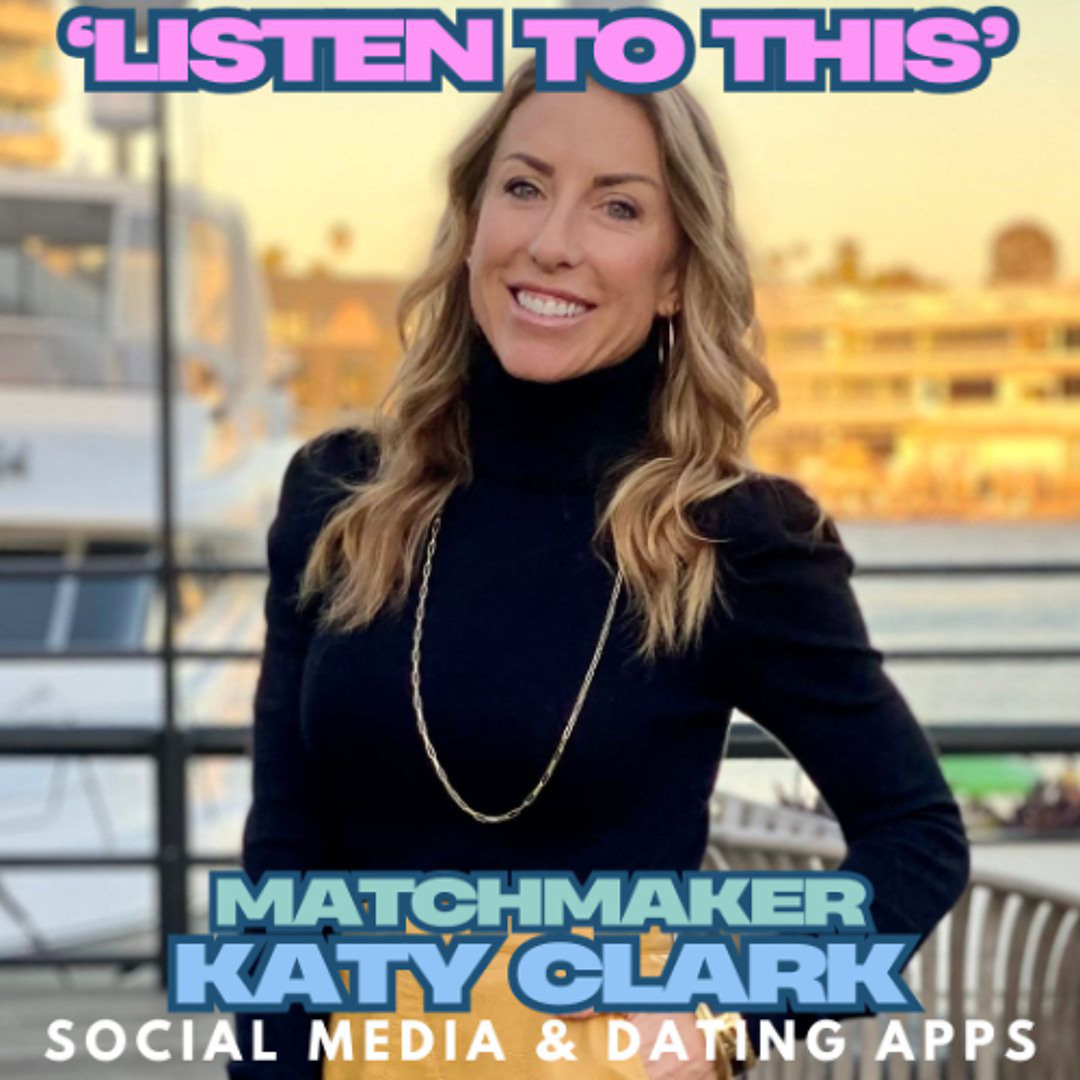 Listen To This ep276 Matchmaker dating coach Katy Clark on Social Media and Dating Apps (Mar 25 ’25)