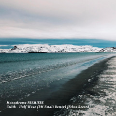 𝐏𝐑𝐄𝐌𝐈𝐄𝐑𝐄 : Cwtch - Half Wave (RM Estali Remix) [Ethos Record]