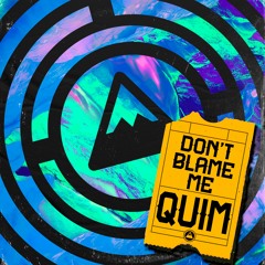 QÜIM - Don't Blame Me [FREE DOWNLOAD]