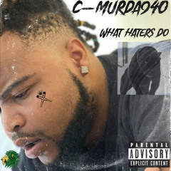 C-Murda940 - What Haters Do