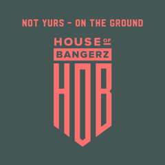 BFF377 Not Yurs - On The Ground (FREE DOWNLOAD)