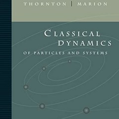[Access] [EPUB KINDLE PDF EBOOK] Classical Dynamics of Particles and Systems by  Stephen T. Thornton