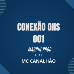 CONEXÂO GHS 001 FEAT(MC CANALHÂO