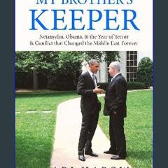 [PDF] 📕 My Brother's Keeper: Netanyahu, Obama, & the Year of Terror & Conflict that Changed the Mi