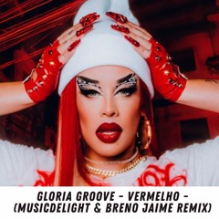 GLORIA GROOVE - VERMELHO - (MUSICDELIGHT & BRENO JAIME REMIX)