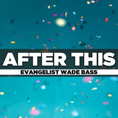 Evangelist Wade Bass - 2020.09.13 Sun PM Preaching - After This