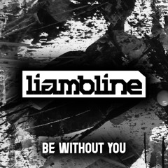 LIAM BLINE - BE WITHOUT YOU