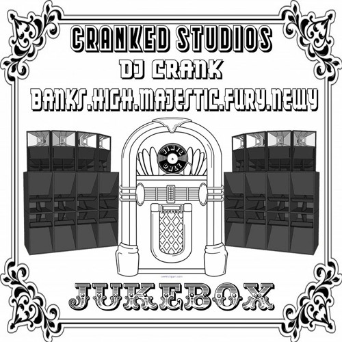 CRANKED STUDIOS//JUKEBOX (Vinyl only)//DJ CRANK// MC's BANKS*HIGH*MAJESTIC*NEWY*FURY