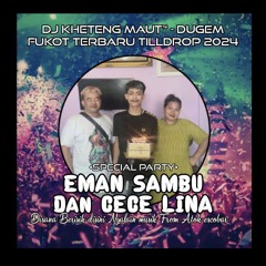DJ™ • Kheteng Maut•DUGEM FUNKOT TERBARU TILLDROP 2024 SPECIAL PARTY {{ EMAN SAMBU & CECE LINA FROM A
