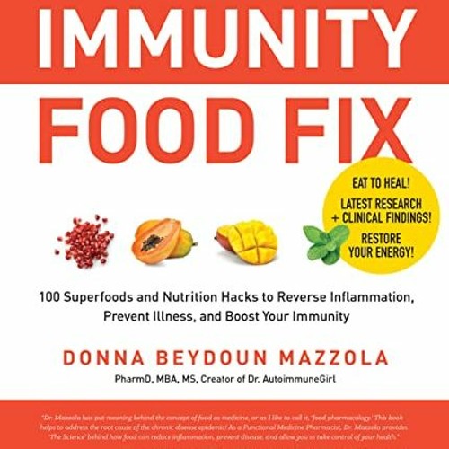 Access EBOOK ✔️ Immunity Food Fix: 100 Superfoods and Nutrition Hacks to Reverse Infl