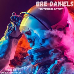Bre Daniels - “Intergalactic” (Now Available On All Streaming Platforms)