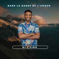 Dans la danse de l’amour DJ L.FIGO