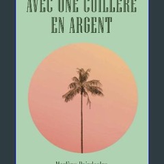 PDF [READ] 🌟 Avec une cuillère en argent (French Edition) Pdf Ebook