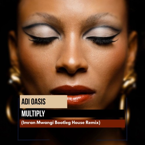 Adi Oasis - Multiply (Imran Mwangi House Bootleg)