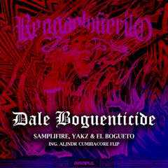 Dale Boguenticide (Ing. Aljndr 'Cumbiacore' Flip)