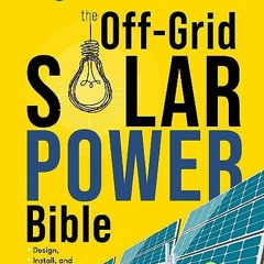 ⭐ DOWNLOAD EBOOK The Off-Grid Solar Power Bible Online