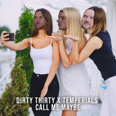 Dirty Thirty x TEMPERIALS - Call Me Maybe