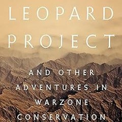 Ebooks download The Snow Leopard Project: And Other Adventures in Warzone Conservation (PDFKind
