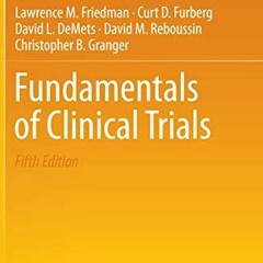 [Access] PDF EBOOK EPUB KINDLE Fundamentals of Clinical Trials by  Lawrence M. Friedman,Curt D. Furb