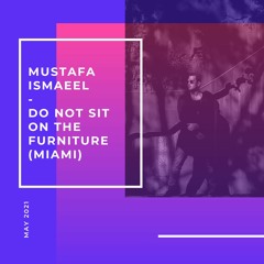 Mustafa Ismaeel @ Do Not Sit On The Furniture (Miami) [12.05.2021]