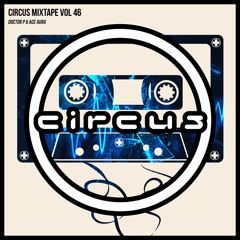 Circus Mixtape Vol 46 - Doctor P & Ace Aura