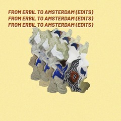 From Erbil To Amsterdam (Edits)
