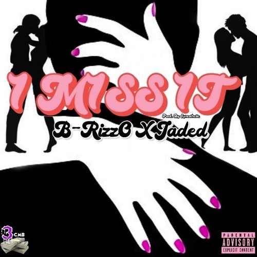 1 M1SS 1T [Explicit] Ft B-RizzO X Jaded [Prod By Synesthetic]