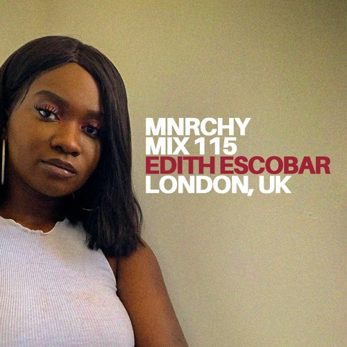 MNRCHY Mix 115 // Edith Escobar (London, UK)