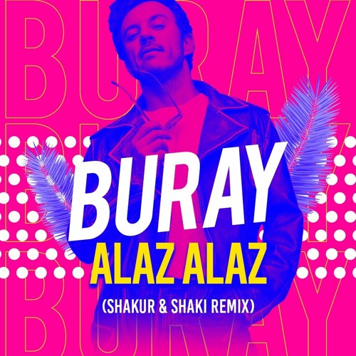 Buray - Alaz Alaz (SHAKUR x SHAKI Remix)**Download**