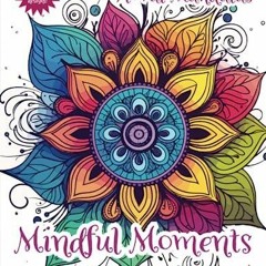 [PDF] READ] Free Mindful Moments Floral Mandalas: A Coloring Book for Adults wit