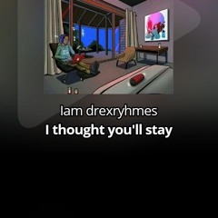 I thought you'll stay