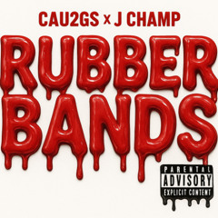 CAU2GS x J CHAMP - RUBBER BANDS (DIRTY)
