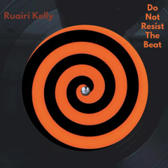 Ruairi Kelly - Do Not Resist The Beat (FREE DL)