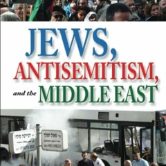 ✔read❤ Jews, Antisemitism, and the Middle East