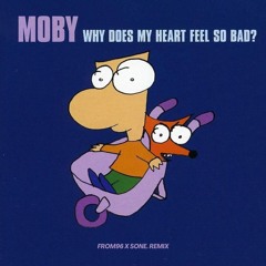 Moby 'Why Does My Heart Feel So Bad?' (From96 x Sone. Remix)