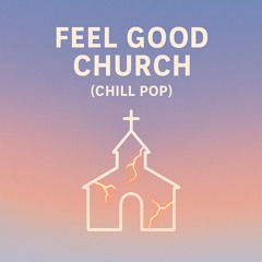 Feel Good Church (Chill Pop)