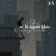 Ai Sẽ Là Người Khóc Cùng Anh - En