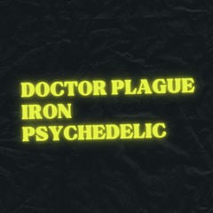 Iron psichedelic - Doctor Plague [ADE EXPERIENCE]